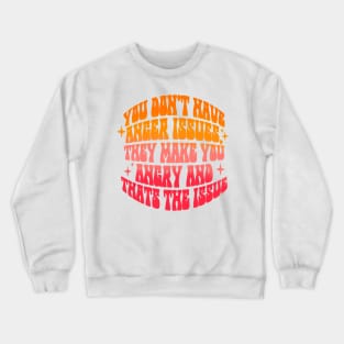 Anger issues Crewneck Sweatshirt